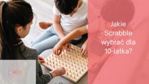 Jakie Scrabble wybrać dla 10-latka?