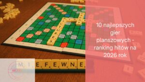 10 najlepszych gier planszowych - ranking hitów na 2026 rok